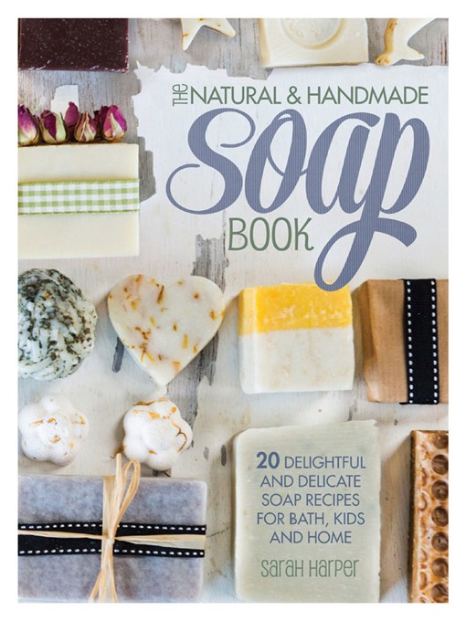 Title details for The Natural and Handmade Soap Book by Sarah Harper - Available